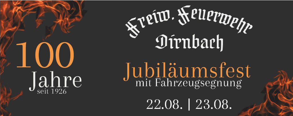 100 Jahre FF Dirnbach — Jubiläumsfest 22.08. | 23.08.